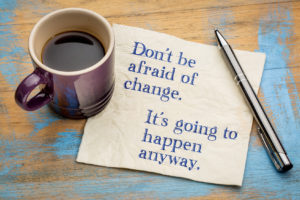 Do not be afraid of change