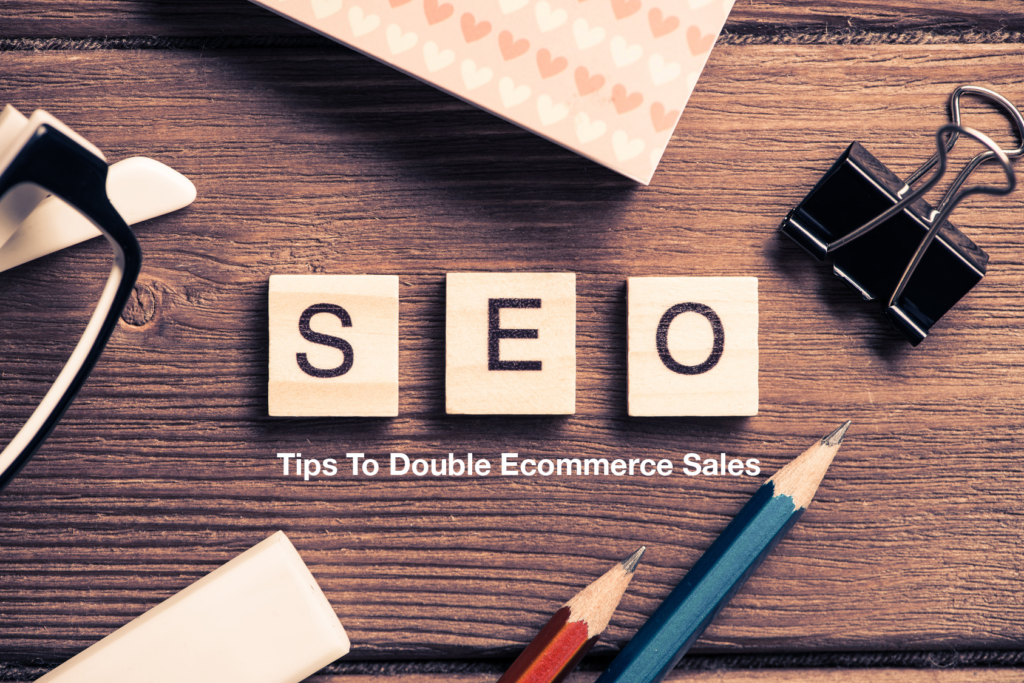 SEO Tips To Double Ecommerce Sales
